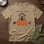 Home is Where My Dog is T-Shirt