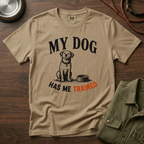 My Dog Has Me Trained T-Shirt