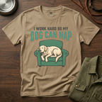 I Work Hard so my Dog can Nap T-Shirt