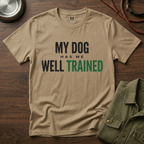 My Dog Has Me Well Trained T-Shirt