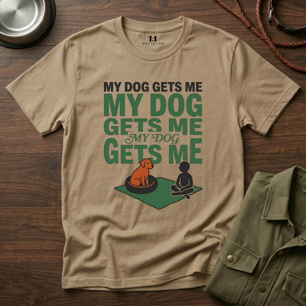 My Dog Gets Me T-Shirt
