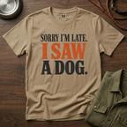 Sorry I'm Late I Saw a Dog T-Shirt