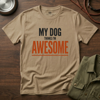My Dog Think's I'm Awesome T-Shirt