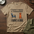 I don't Need a Therapist I have a Dog T-Shirt