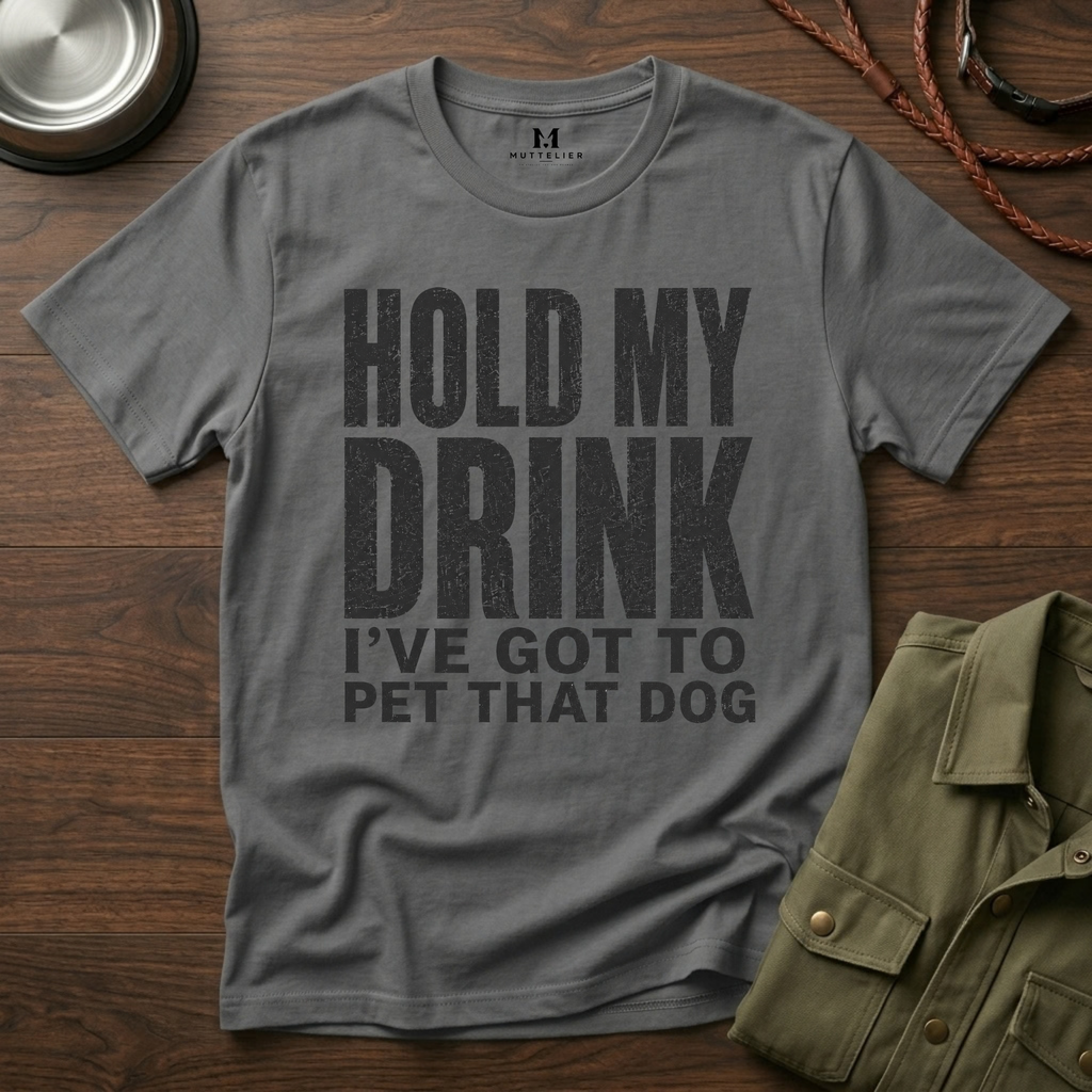Hold my Drink I've got to Pet that DogT-Shirt