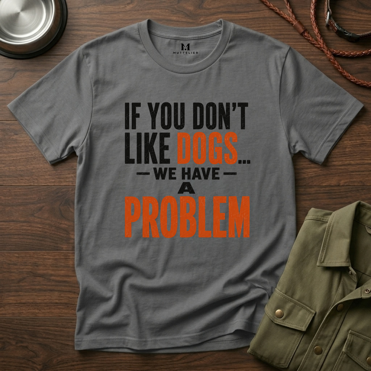If You don't Like Dogs we Have a Problem  T-Shirt