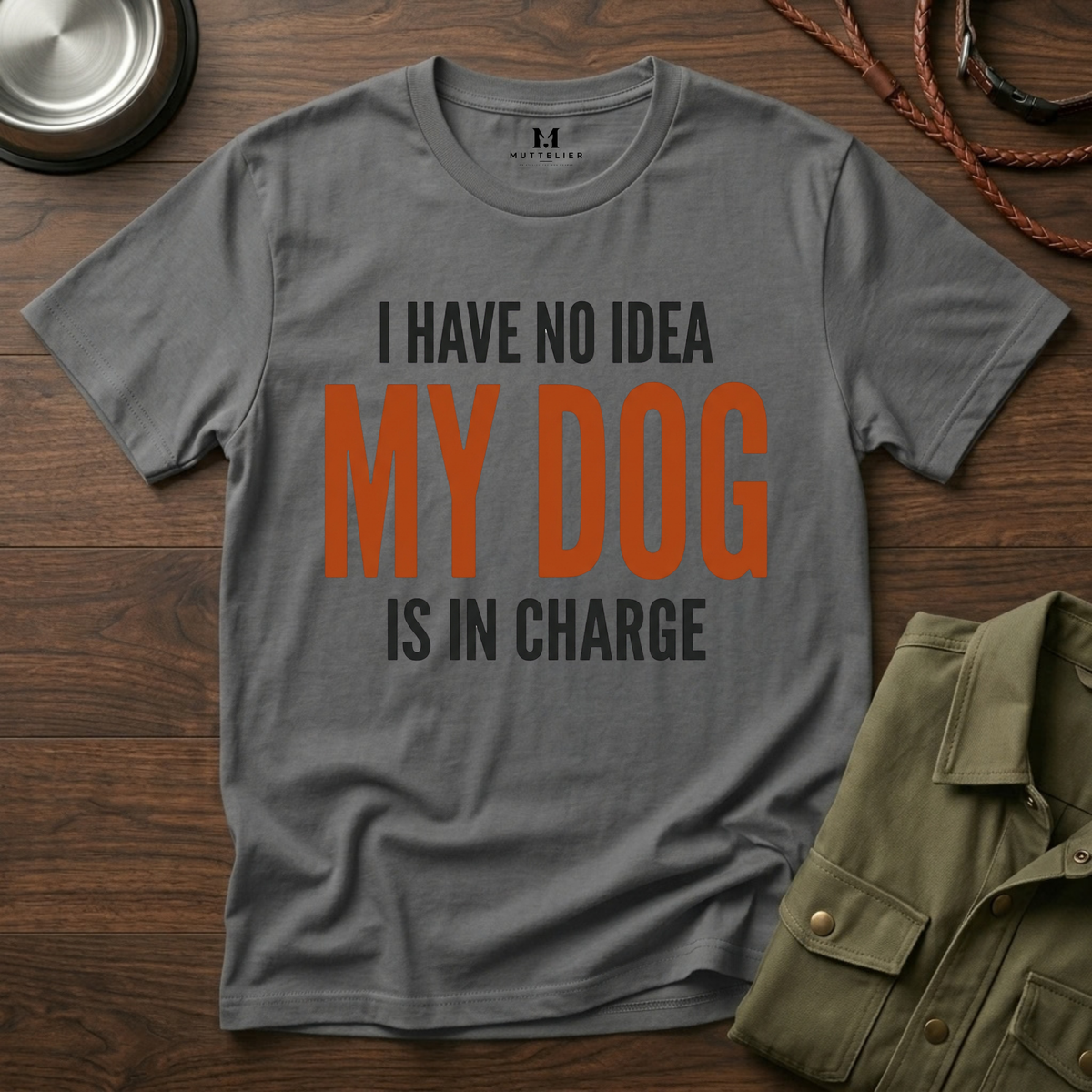 I have no Idea my Dog is in Charge T-Shirt