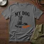 My Dog Has Me Trained T-Shirt