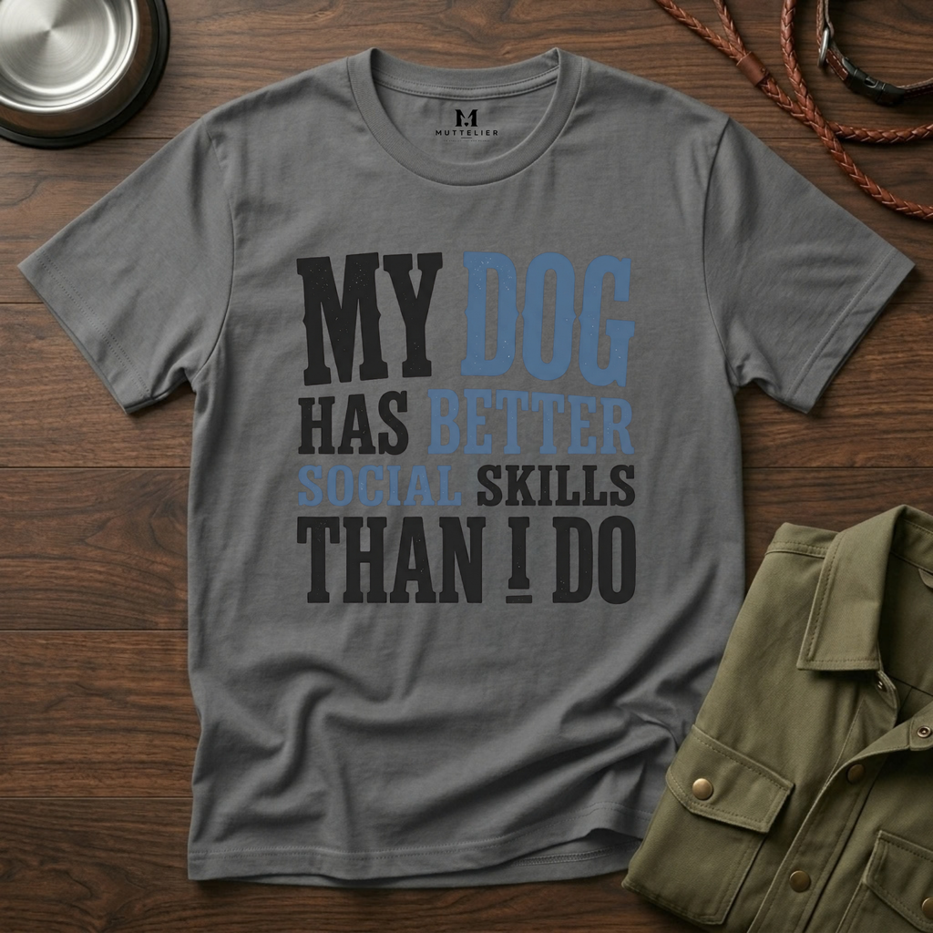 My Dog has Better Social Skills than I Do T-Shirt