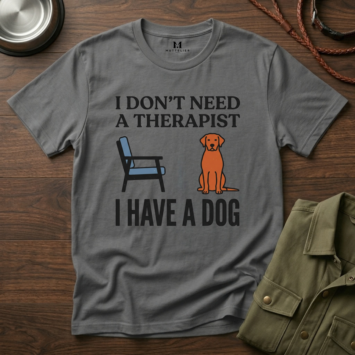I don't Need a Therapist I have a Dog T-Shirt