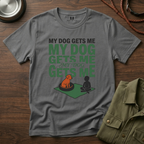 My Dog Gets Me T-Shirt