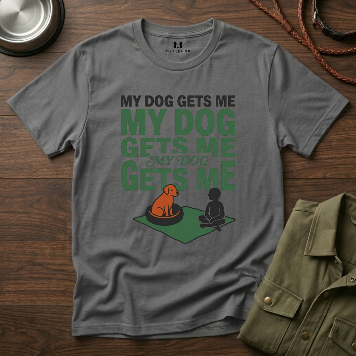 My Dog Gets Me T-Shirt