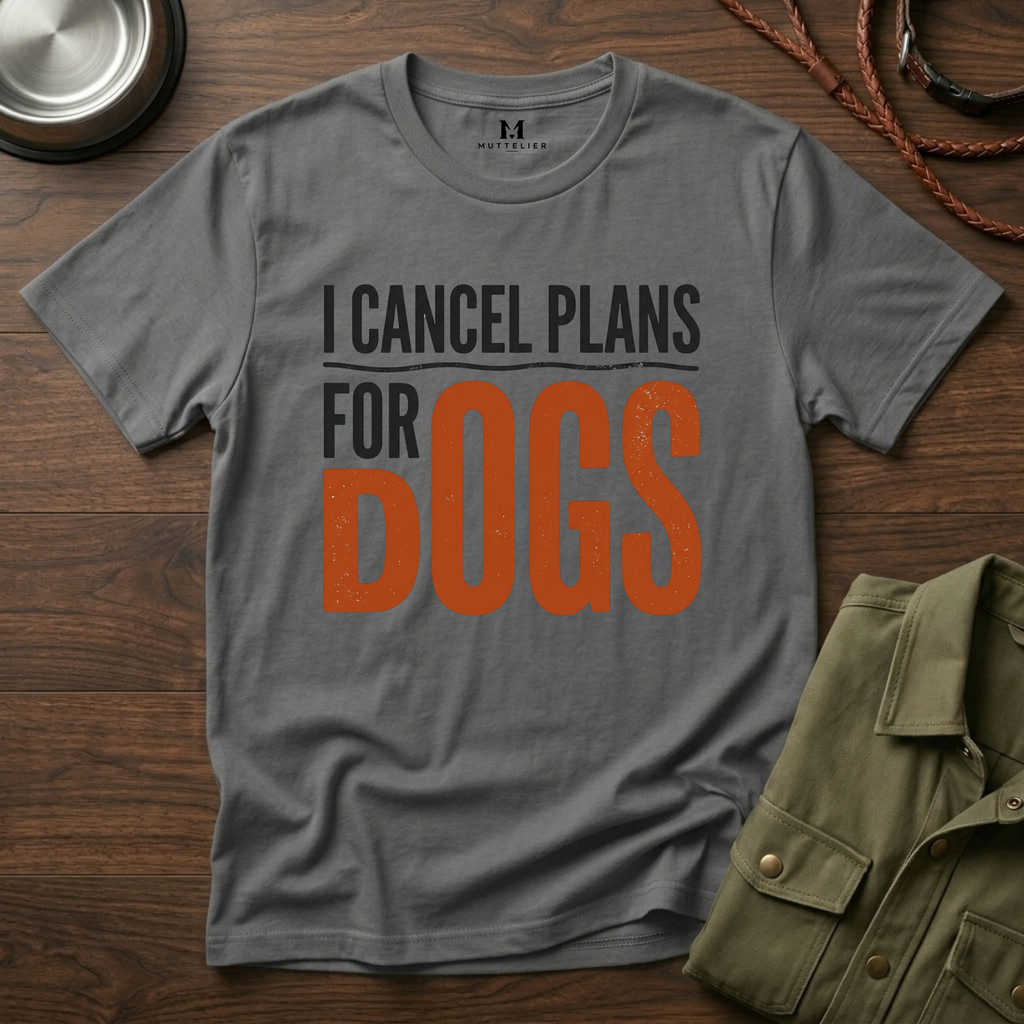 I cancel Plans for Dogs T-Shirt