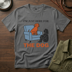 Im just here for the Dog T-Shirt