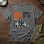 Dogs Make Life Better T-Shirt