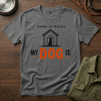 Home is Where My Dog is T-Shirt