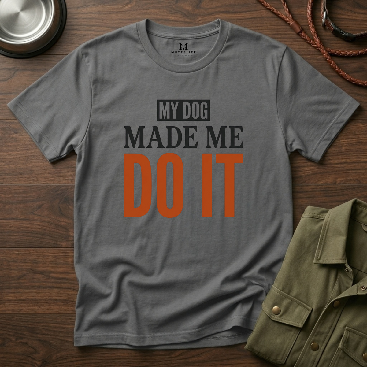 My Dog Made me Do it T-Shirt