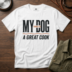 My Dog Thinks I'm a Great Cook T-Shirt