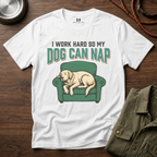 I Work Hard so my Dog can Nap T-Shirt