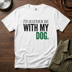 Rather be With my Dog T-Shirt