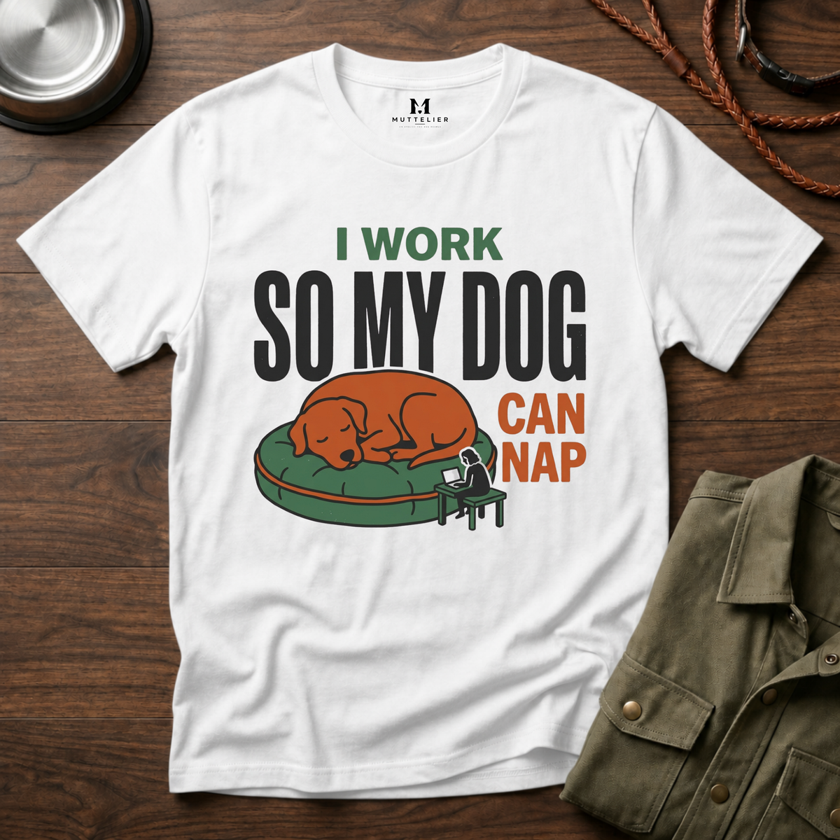 I work so my Dog can Nap T-Shirt