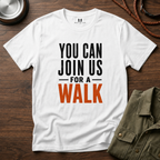 You can Join us for a Walk T-Shirt