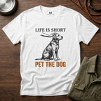 Life is Short Pet the Dog T-Shirt