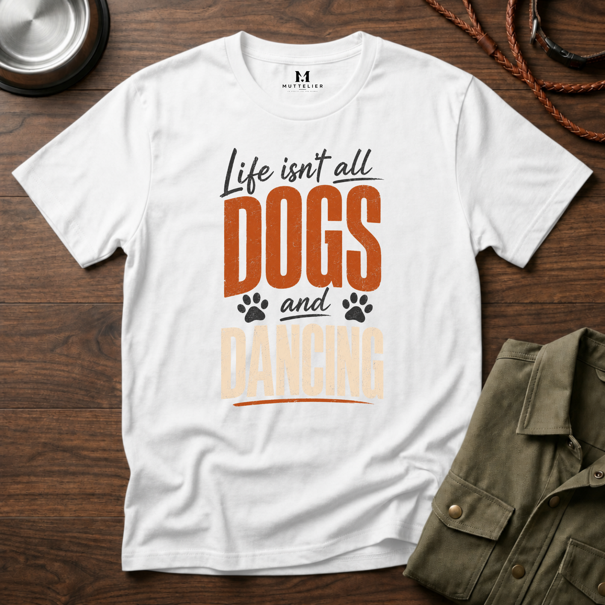 Life isn't all Dogs and Dancing T-Shirt
