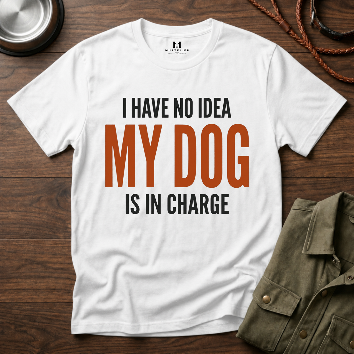 I have no Idea my Dog is in Charge T-Shirt