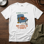 Sorry I can't My dog is Confy T-Shirt