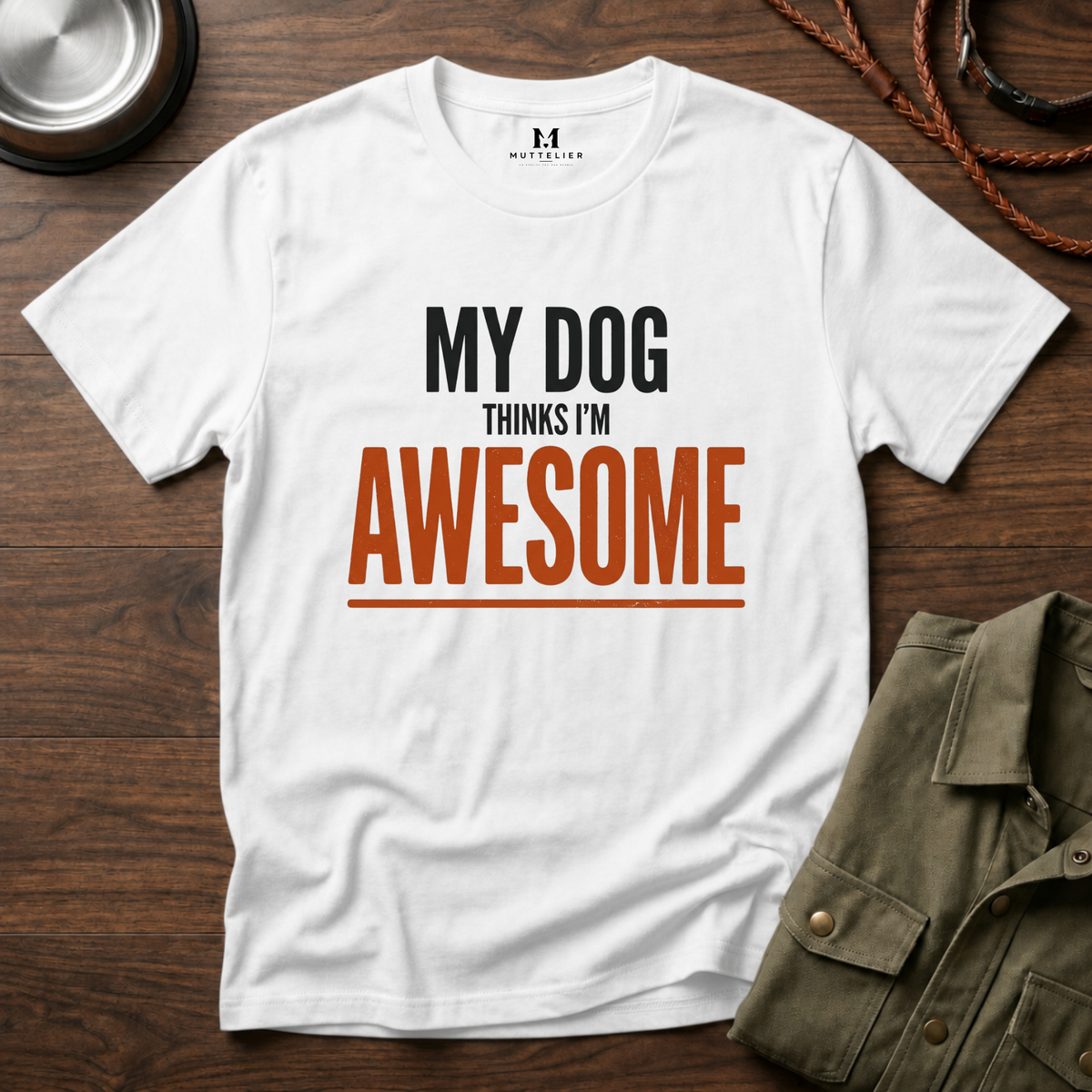 My Dog Think's I'm Awesome T-Shirt