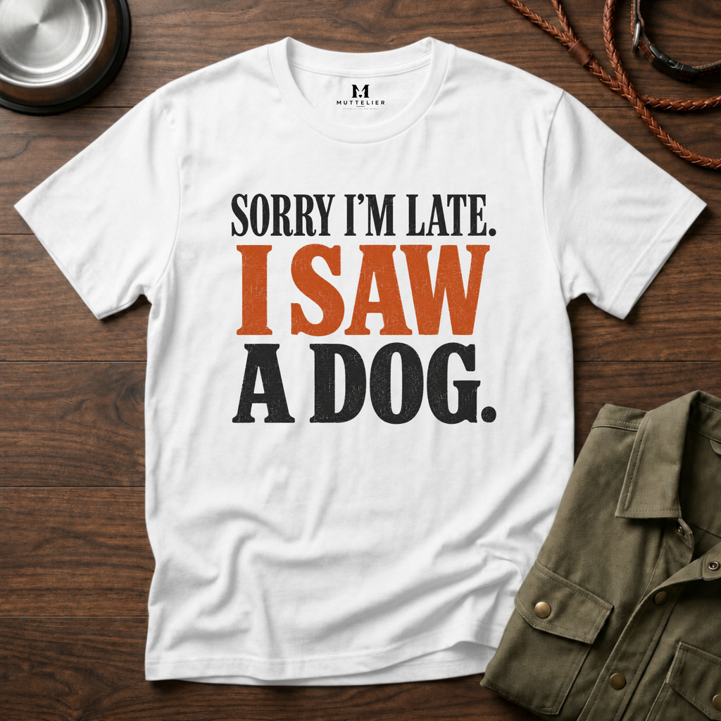 Sorry I'm Late I Saw a Dog T-Shirt