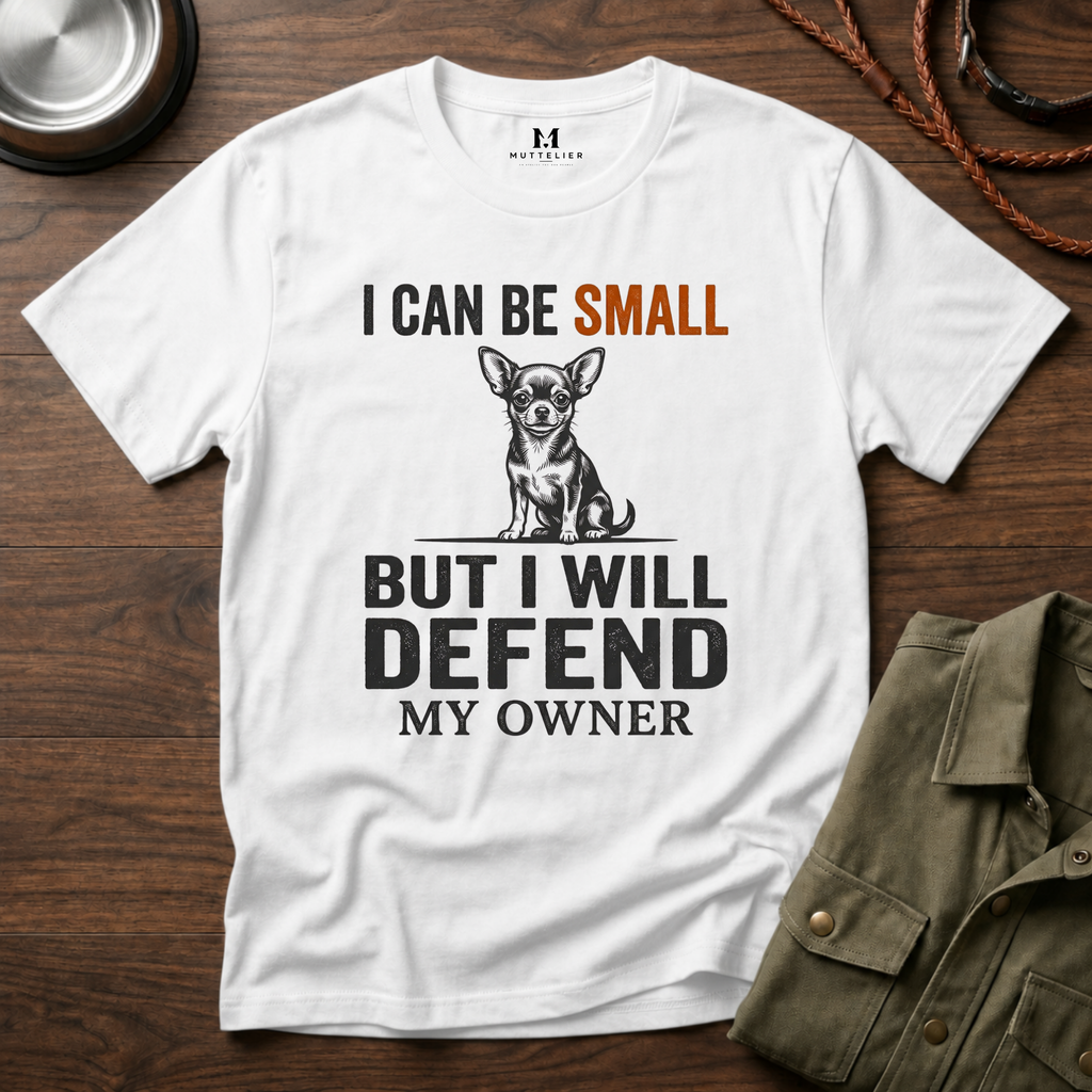 I can be Small but I Will Defend My Owner T-Shirt