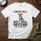 I can be Small but I Will Defend My Owner T-Shirt