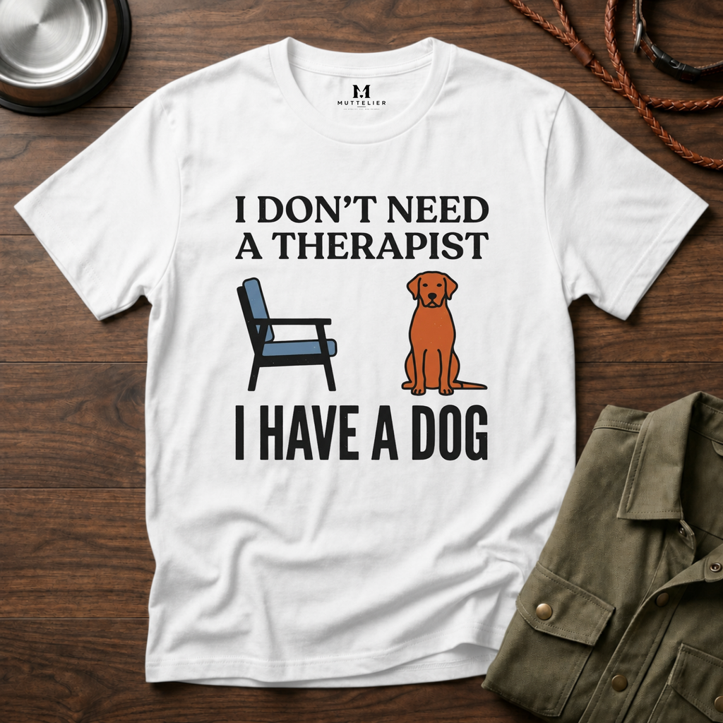 I don't Need a Therapist I have a Dog T-Shirt