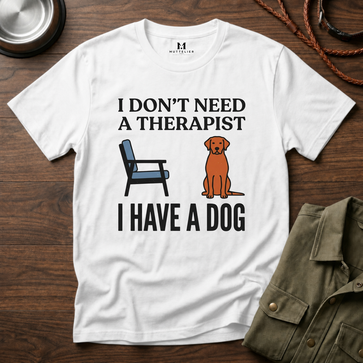 I don't Need a Therapist I have a Dog T-Shirt