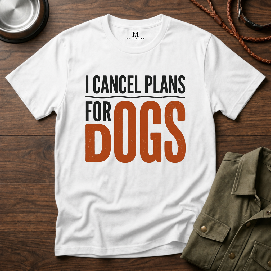 I cancel Plans for Dogs T-Shirt