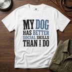 My Dog has Better Social Skills than I Do T-Shirt