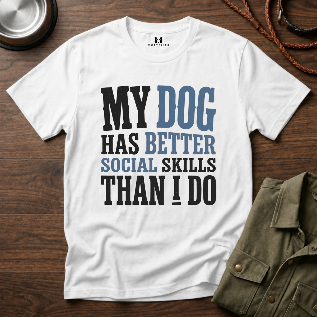 My Dog has Better Social Skills than I Do T-Shirt
