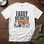Easily Distracted By Dogs T-Shirt