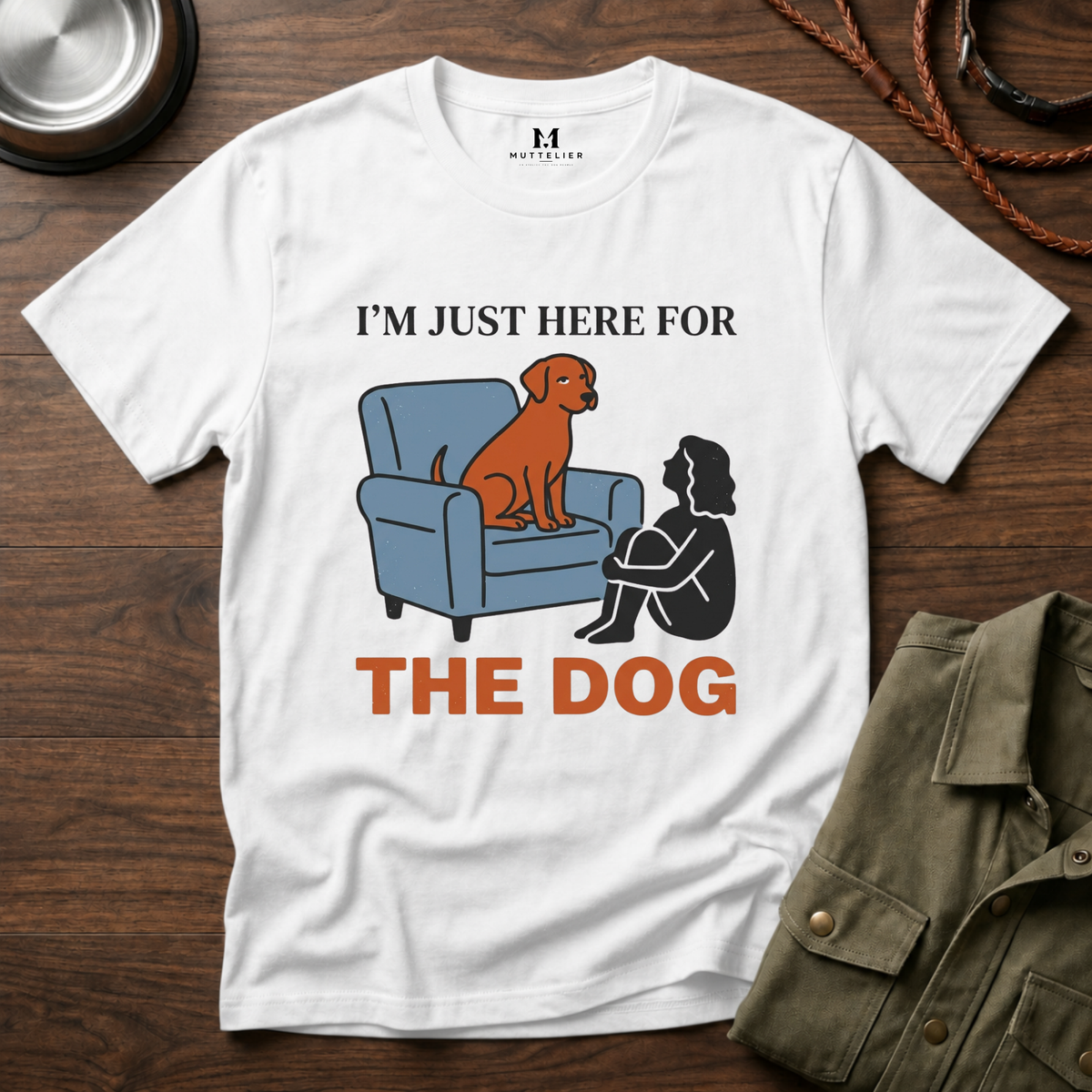 Im just here for the Dog T-Shirt