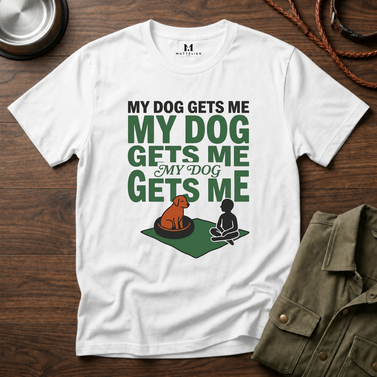My Dog Gets Me T-Shirt