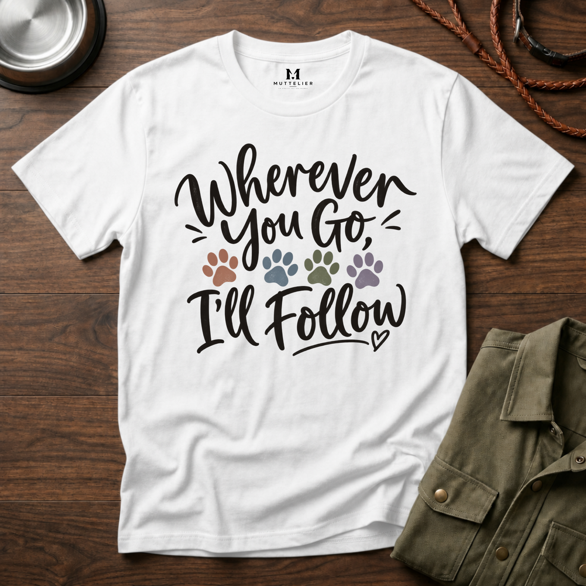 Wherever You Go I'll Follow T-Shirt